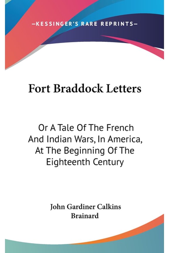 Fort Braddock Letters: Or a Tale of the French and Indian Wars, in America, at the Beginning of the Eighteenth Century Hardcover