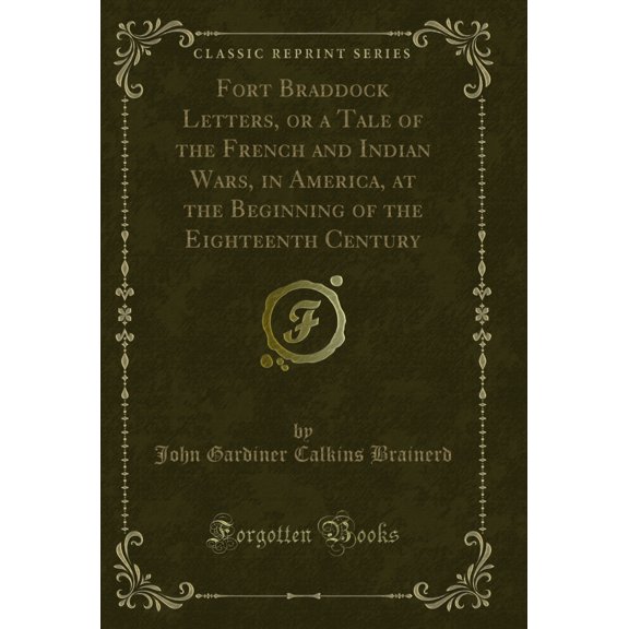 Fort Braddock Letters, or a Tale of the French and Indian Wars, in America
