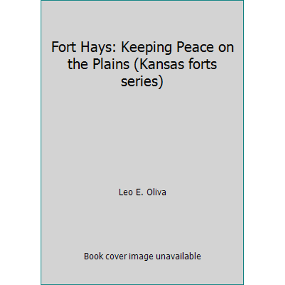 Pre-Owned Fort Hays: Keeping Peace on the Plains (Paperback) 0877260206 9780877260202