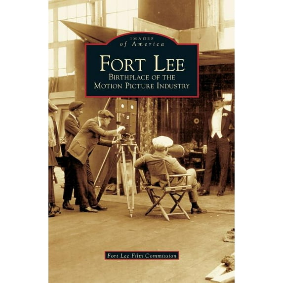 Fort Lee: Birthplace of the Motion Picture Industry (Hardcover)