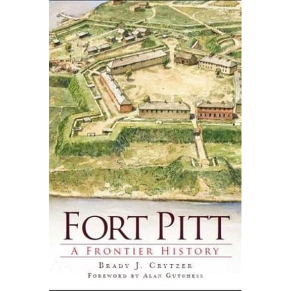 Pre-Owned Fort Pitt: A Frontier History (Paperback) 1609494113 9781609494117
