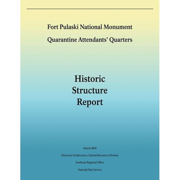 Fort Pulaski National Monument Quarantine Attendants' Quarters: Historic Structure Report (Paperback)