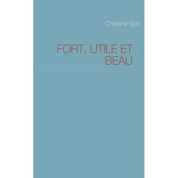Fort, Utile Et Beau