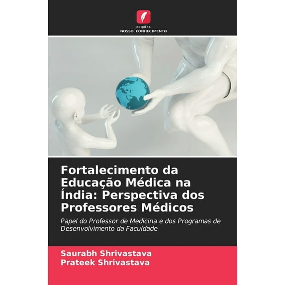 Fortalecimento da Educação Médica na Índia: Perspectiva dos Professores Médicos (Paperback)