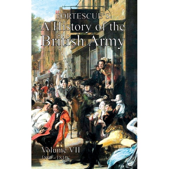 Fortescue's History of the British Army: Volume VII, (Hardcover)