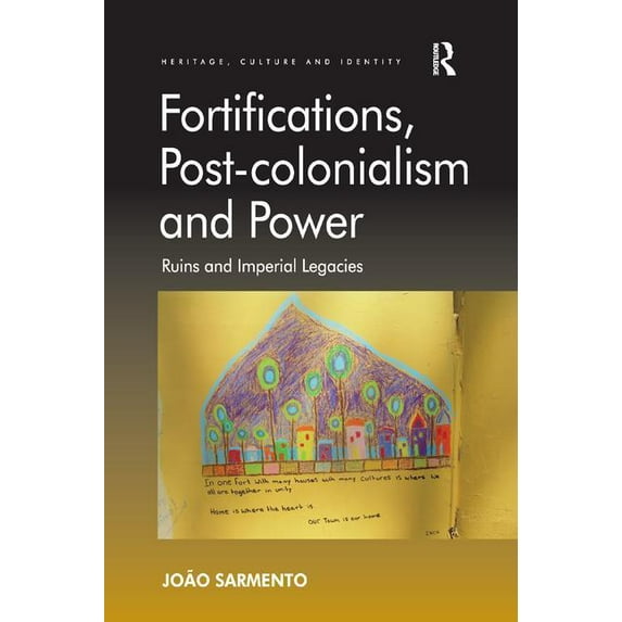 Fortifications, Post-colonialism and Power: Ruins and Imperial Legacies, (Paperback)