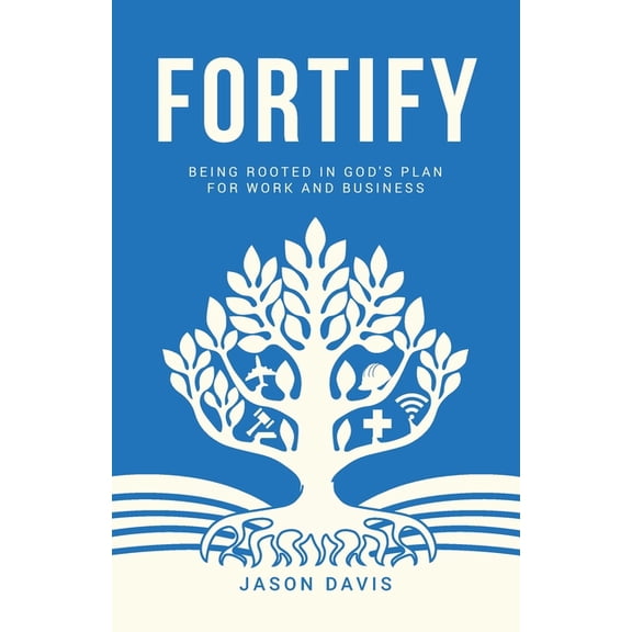 Fortify: Being Rooted in God's Plan For Work And Business, (Paperback)
