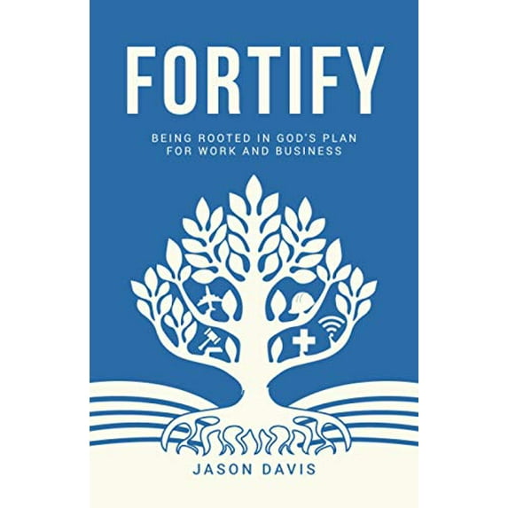 Pre-Owned Fortify: Being Rooted in God's Plan For Work And Business (Paperback) 1953788017 9781953788016