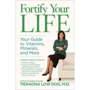 AUTHOR TBD Fortify Your Life: Your Guide to Vitamins, Minerals, and More (Hardcover) by Tieraona Low Dog