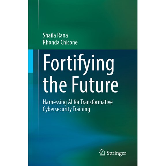 Fortifying the Future: Harnessing AI for Transformative Cybersecurity Training, (Paperback)
