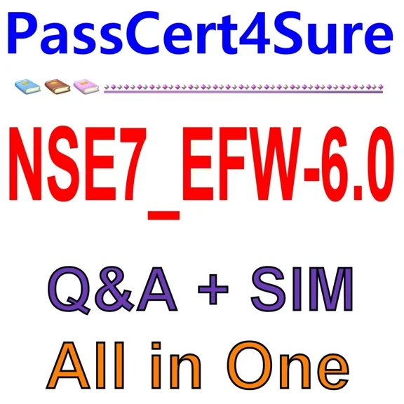 Fortinet Nse 7 - Enterprise Firewall 6.0 Nse7_Efw-6.0 Exam Q&A+Sim
