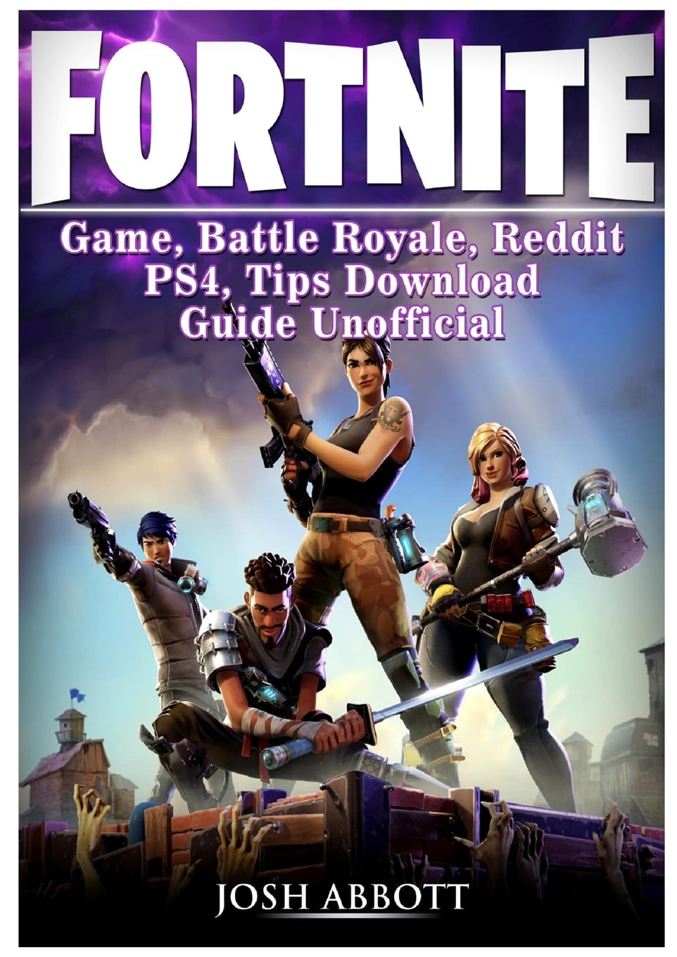 Fortnite Battle Royale, PS4, PC, Game, App, Maps, Tips, Skins, Wiki,  Updates, Achievements, Cheats, Hacks, Guide Unofficial eBook by Hse Games -  EPUB Book