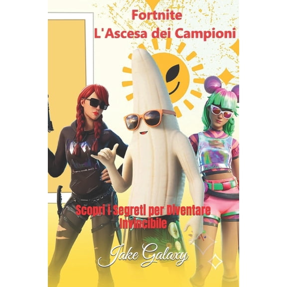 Fortnite L'Ascesa dei Campioni : Scopri i Segreti per Diventare Invincibile (Paperback)