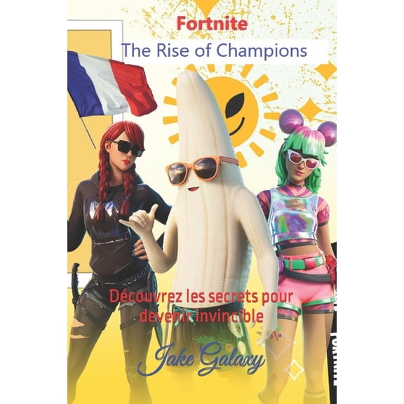 Fortnite The Rise of Champions : Dcouvrez les secrets pour devenir invincible (Paperback)
