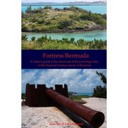 Fortress Bermuda A visitor's guide to the naval and military heritage sites of the Imperial Fortress colony of Bermuda, Paperback