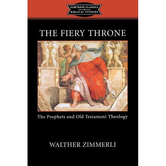Fortress Classics in Biblical Studies The Fiery Throne: The Prophets and Old Testament Theology, (Paperback)