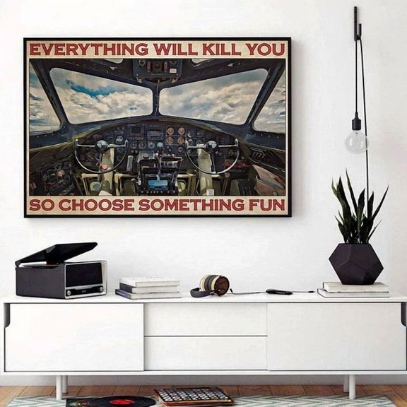 Fortress Cockpit Pilot Everything Will Kill You So Choose Something Fun Horiz Home Decor Office Wall Art