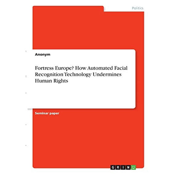 Fortress Europe? How Automated Facial Recognition Technology Undermines Human Rights Paperback 334628025X 9783346280251 Anonym