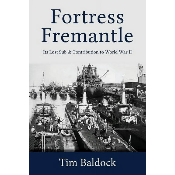 Fortress Fremantle: Its Lost Sub & Contribution to World War II, (Paperback)