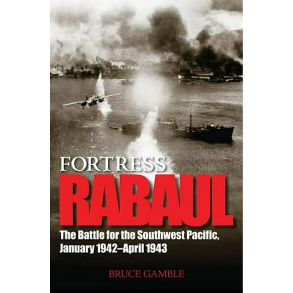 Pre-Owned Fortress Rabaul: The Battle for the Southwest Pacific, January 1942-April 1943 (Hardcover) 076032350X 9780760323502