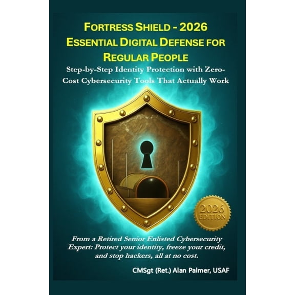 Fortress Shield(tm) the Civilian Readine Fortress Shield - 2026 Essential Digital Defense for Regular People: Step-by-Step Identity Protection with Zero-Cost Cyb, (Paperback)