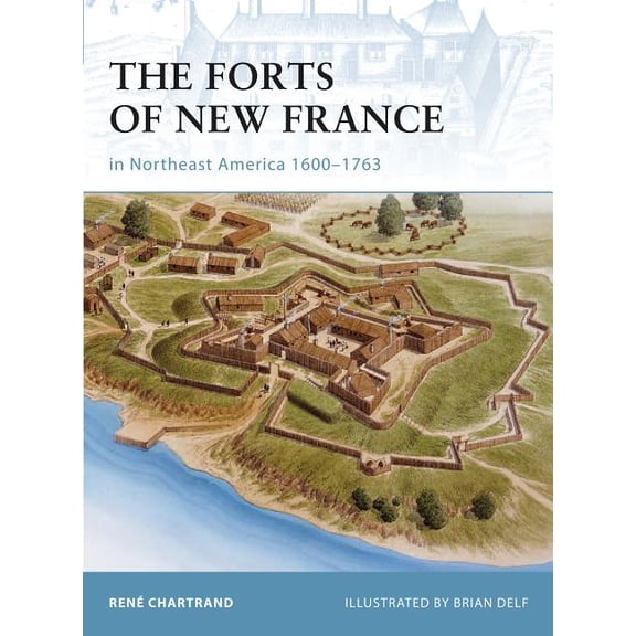 Fortress: The Forts of New France in Northeast America 1600–1763 (Paperback)