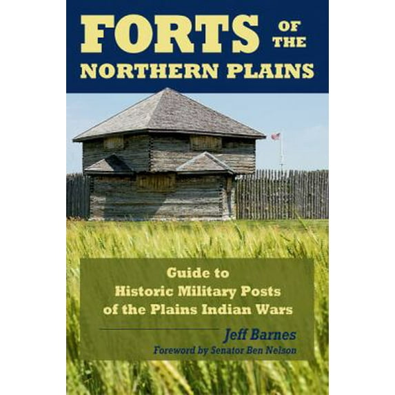 Pre-Owned Forts of the Northern Plains : Guide to Historic Military Posts of the Plains Indians Wars