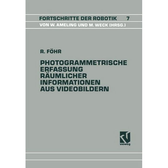 Fortschritte Der Robotik Photogrammetrische Erfassung Räumlicher Informationen Aus Videobildern, Book 7, (Paperback)