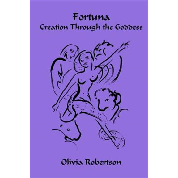 Fortuna : Creation Through the Goddess