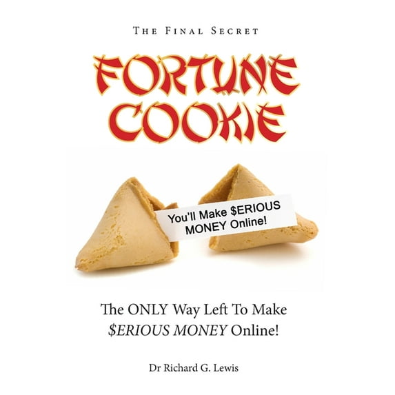Fortune Cookie: The Final Secret (The ONLY Way Left to Make $ERIOUS MONEY Online!), (Paperback)