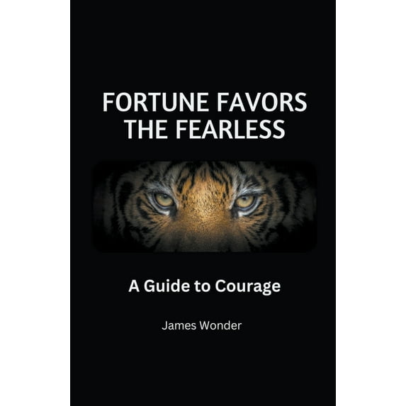 Fortune Favors the Fearless: A Guide to Courage, (Paperback)