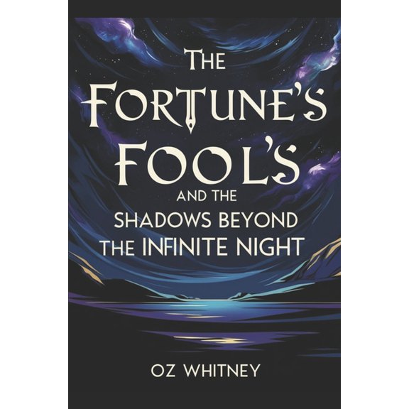 Fortune's Fools Fortune's Fools and the Shadows Beyond the Infinte Night, Book 1, (Paperback)
