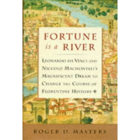 Pre-Owned Fortune is a River: Leonardo Da Vinci and Niccolo Machiavelli's Magnificent Dream to Change the Course of Florentine History (Hardcover) 0684844524 9780684844527