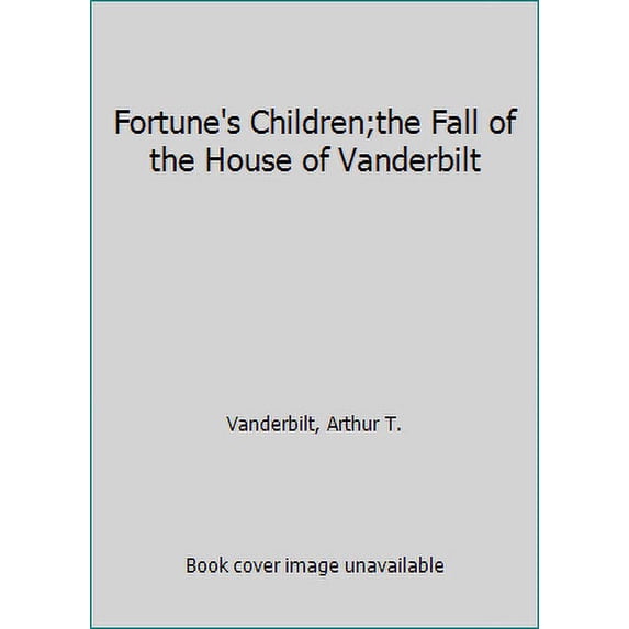 Pre-Owned Fortune's Children;the Fall of the House of Vanderbilt (Hardcover) 0718133641 9780718133641