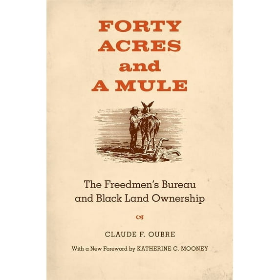 Forty Acres and a Mule: The Freedmen's Bureau and Black Land Ownership, (Paperback)