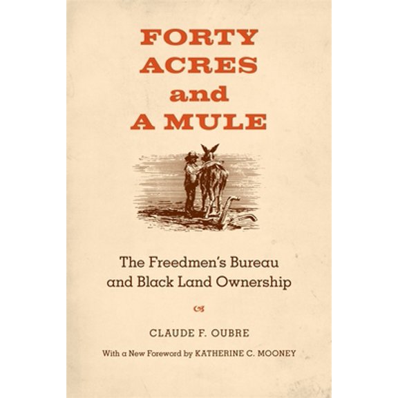 Pre-Owned Forty Acres and a Mule: The Freedmen's Bureau and Black Land Ownership (Paperback) 0807144738 9780807144732
