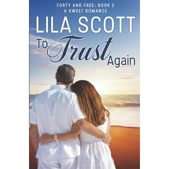 Forty And Free: To Trust Again: A Sweet Romance (Paperback)