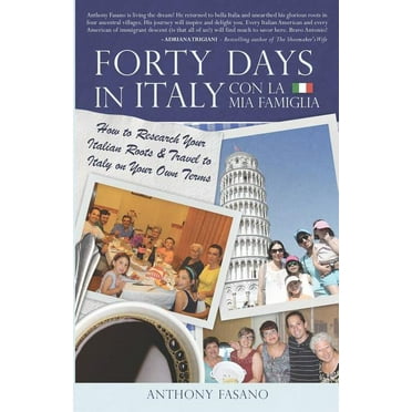 Forty Days in Italy Con La Mia Famiglia: How to Research Your Italian Roots & Travel to Italy on Your Own Terms (Paperback)