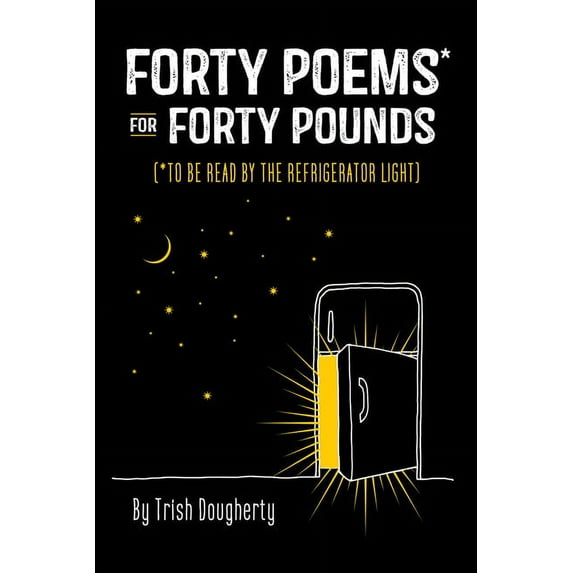 Forty Poems* for Forty Pounds: (*To Be Read by the Refrigerator Light), (Paperback)