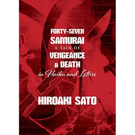 Pre-Owned Forty-Seven Samurai: A Tale of Vengeance & Death in Haiku and Letters [Paperback] Sato, Hiroaki