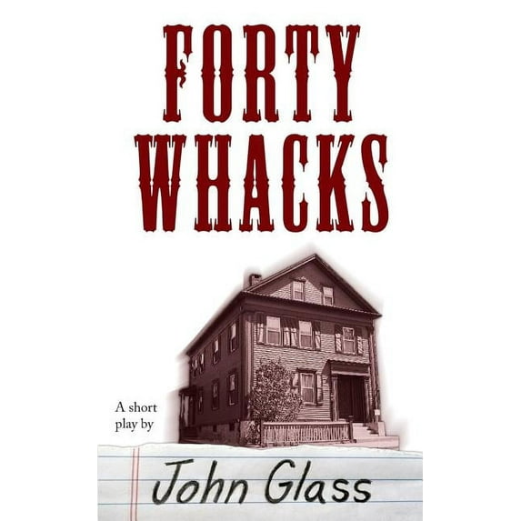 Forty Whacks: Forty Whacks (Paperback) by John Glass