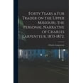 thumbnail image 1 of Forty Years a Fur Trader on the Upper Missouri, the Personal Narrative of Charles Larpenteur, 1833-1872;, (Paperback), 1 of 1