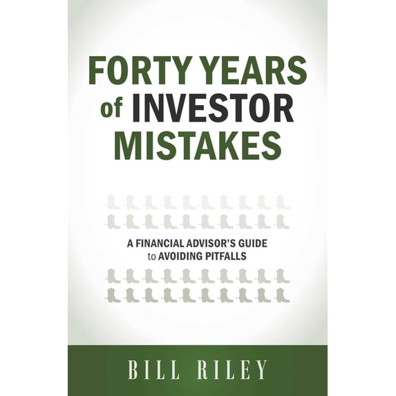 Forty Years of Investor Mistakes: A Financial Advisor's Guide to Avoiding Pitfal, (Paperback)