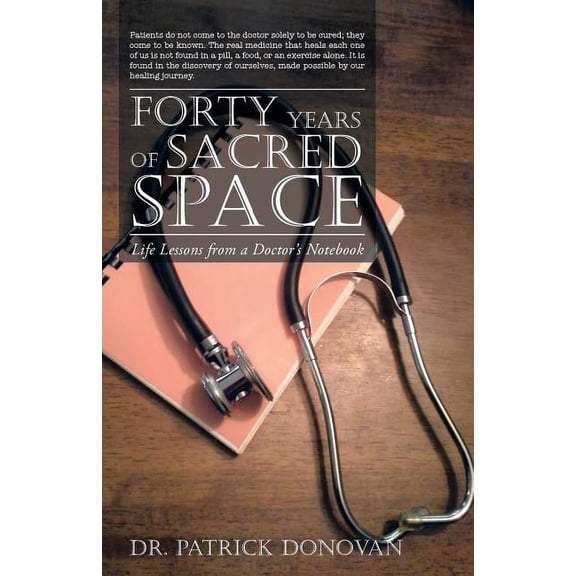 Forty Years of Sacred Space: Life Lessons from a Doctor's Notebook, (Paperback)