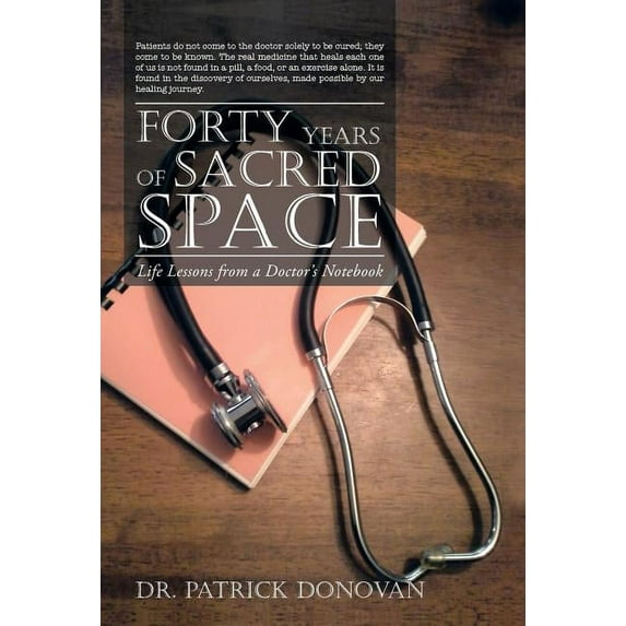 Forty Years of Sacred Space: Life Lessons from a Doctor's Notebook, (Hardcover)
