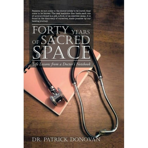 Forty Years of Sacred Space: Life Lessons from a Doctor's Notebook, (Hardcover)