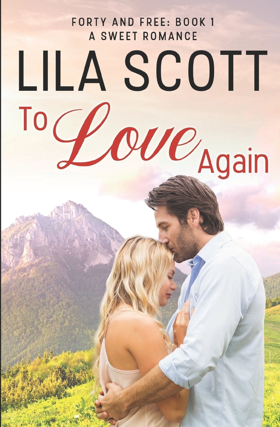 Forty and Free: To Love Again: A Sweet Romance (Paperback)