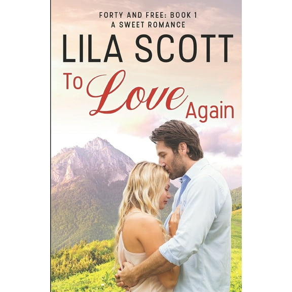 Forty and Free: To Love Again: A Sweet Romance (Paperback)