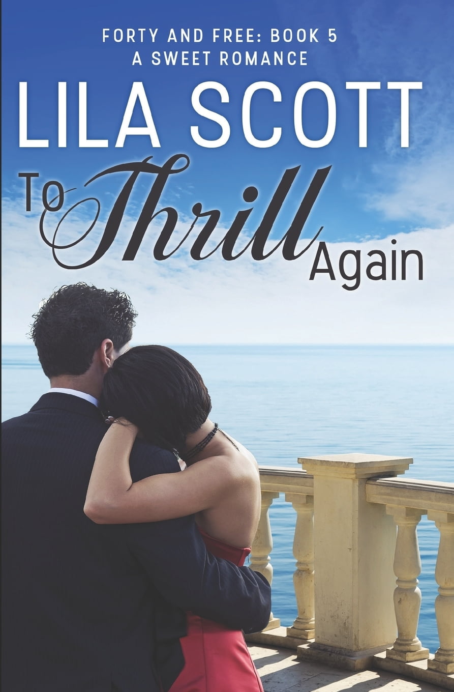 Forty and Free: To Thrill Again: A Sweet Romance (Paperback)