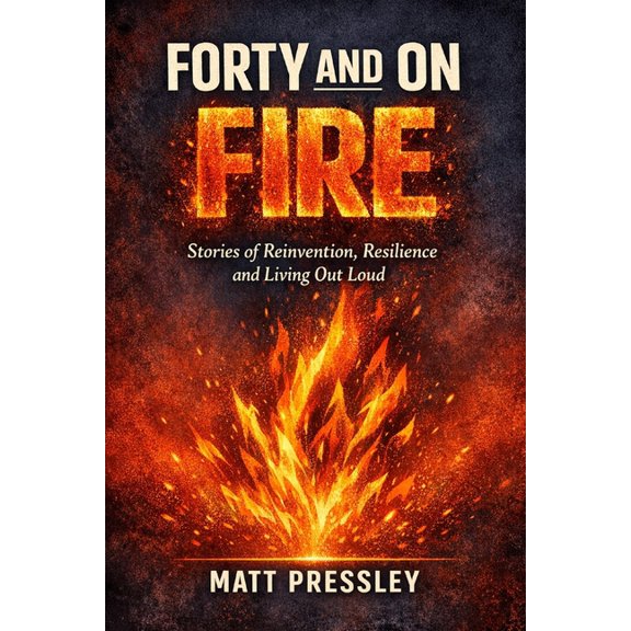 Age Boldly Forty and on Fire: Stories of Reinvention, Resilience and Living Out Loud, (Paperback)